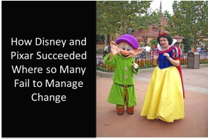 How Disney and Pixar Succeeded Where so Many Fail to Manage Change