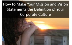 How to make your Mission and Vision Statements the Definition of Your Corporate Culture