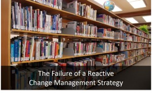 The failure of a reactive change management strategy