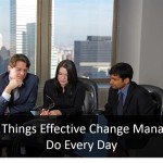 5 Things Effective Change Leaders Do Every Day